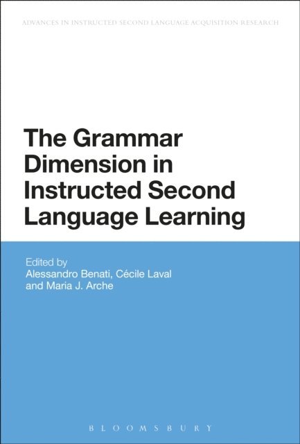Alessandro G. Benati, Cécile Laval, María Arche - Grammar Dimension in Instructed Second Language Learning, E-bok