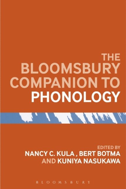 Nancy C. Kula, Bert Botma, Kuniya Nasukawa - Bloomsbury Companion to Phonology, E-bok