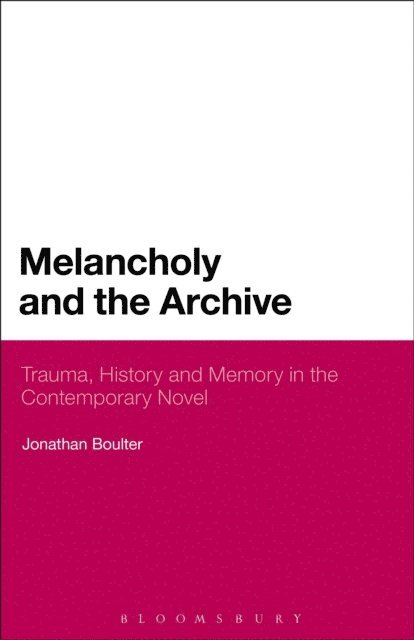 Jonathan Boulter - Melancholy and the Archive, E-bok