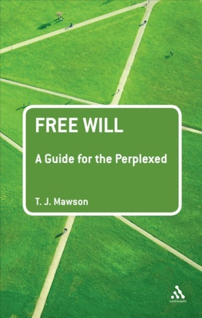T. J. Mawson - Free Will: A Guide for the Perplexed, E-bok