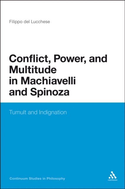 Filippo Del Lucchese - Conflict, Power, and Multitude in Machiavelli and Spinoza, E-bok