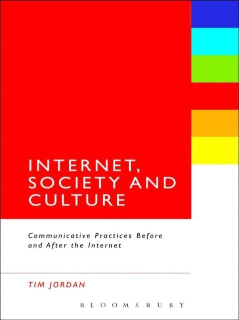 Tim Jordan - Internet, Society and Culture, E-bok