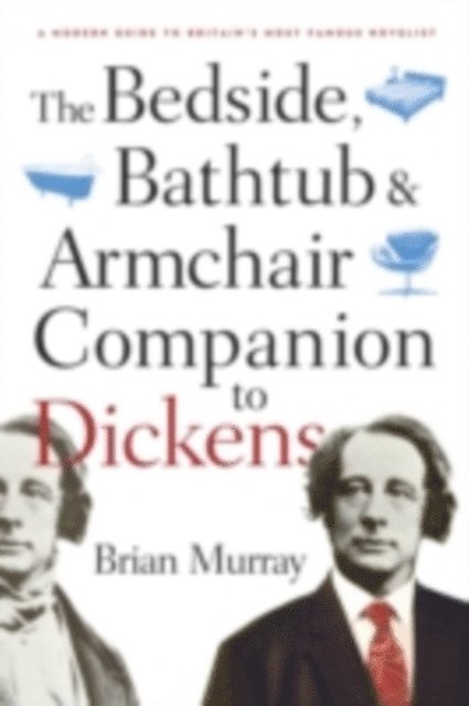 Brian Murray - Bedside, Bathtub & Armchair Companion to Dickens, E-bok