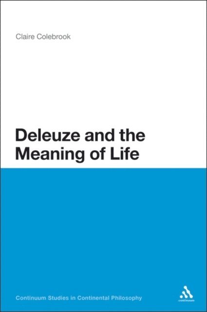 Claire Colebrook - Deleuze and the Meaning of Life, E-bok