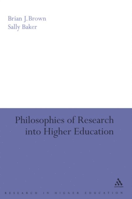 Brian J. Brown, Sally Baker - Philosophies of Research into Higher Education, E-bok