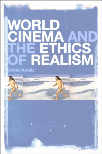 Lúcia Nagib - World Cinema and the Ethics of Realism, E-bok