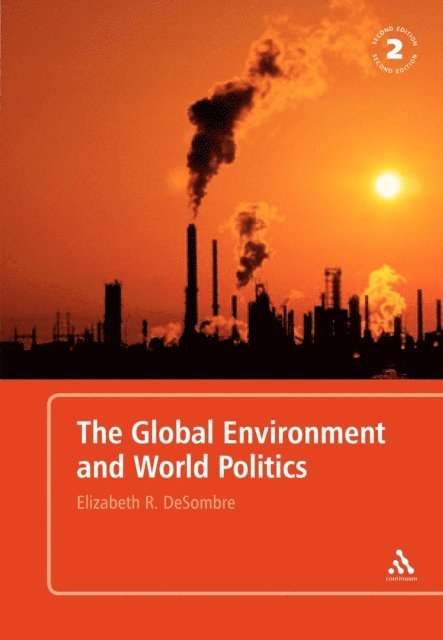 Elizabeth R. DeSombre - Global Environment and World Politics, E-bok