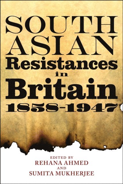 Sumita Mukherjee, Rehana Ahmed - South Asian Resistances in Britain, 1858 - 1947, E-bok