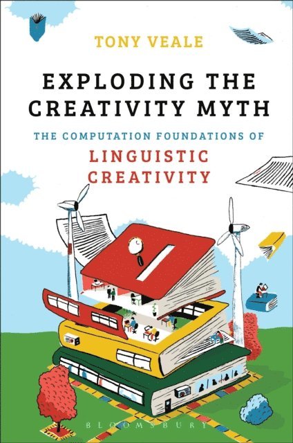 Tony Veale - Exploding The Creativity Myth, E-bok
