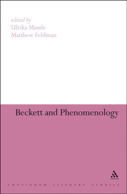 Ulrika Maude, Matthew Feldman - Beckett and Phenomenology, E-bok