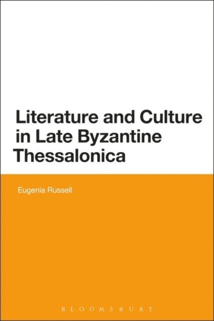 Eugenia Russell - Literature and Culture in Late Byzantine Thessalonica, E-bok
