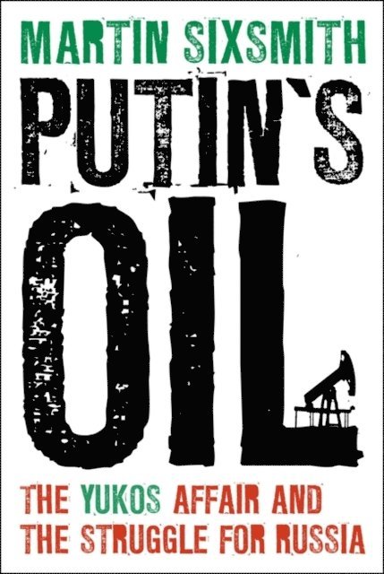 Martin Sixsmith - Putin's Oil, E-bok
