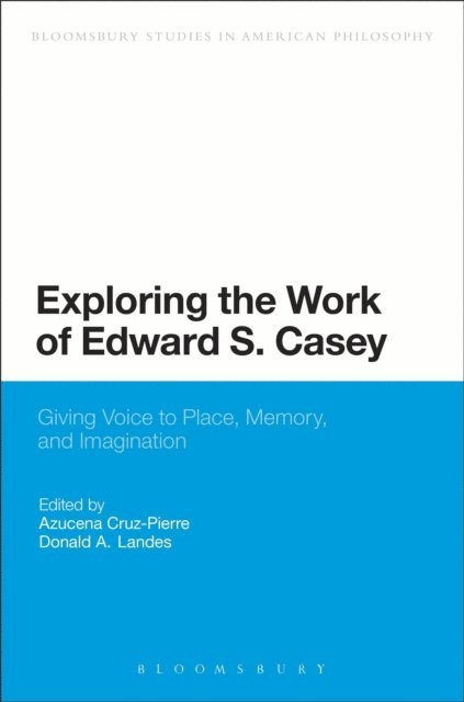 Azucena Cruz-Pierre, Donald A. Landes - Exploring the Work of Edward S. Casey, E-bok