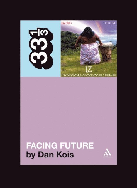 Dan Kois - Israel Kamakawiwo'ole's Facing Future, E-bok
