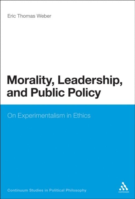 Eric Thomas Weber - Morality, Leadership, and Public Policy, E-bok