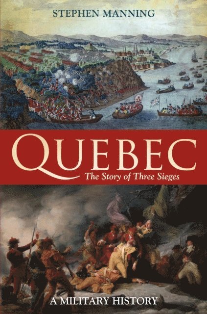 Stephen Manning - Quebec:The Story of Three Sieges, E-bok