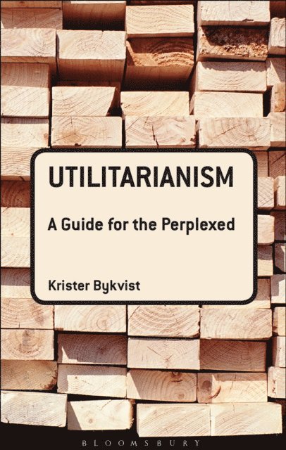 Krister Bykvist - Utilitarianism: A Guide for the Perplexed, E-bok