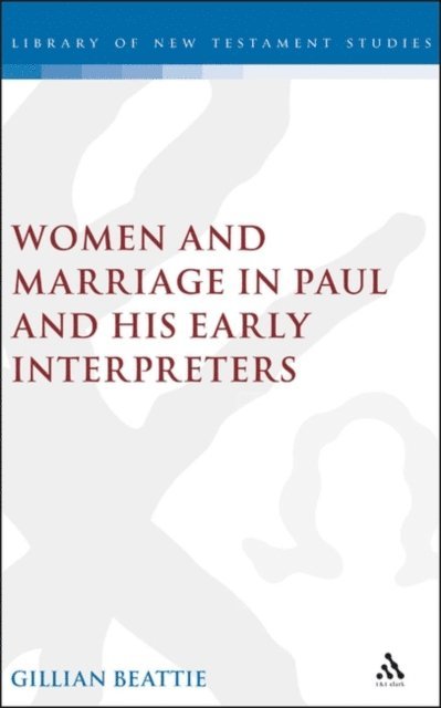 Gillian Beattie - Women and Marriage in Paul and His Early Interpreters, E-bok