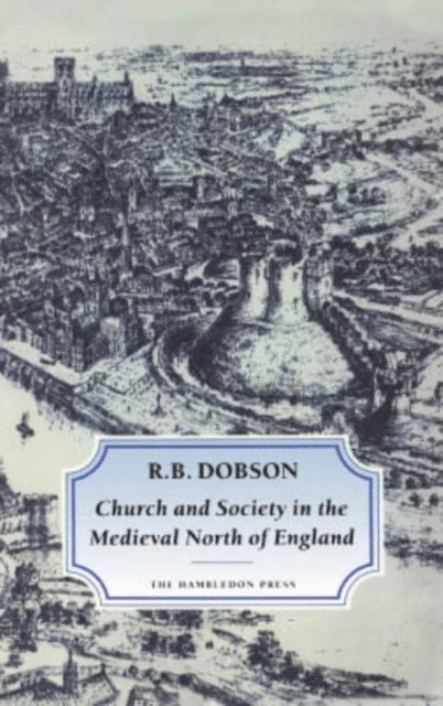 R. B. Dobson - Church and Society in the Medieval North of England, E-bok