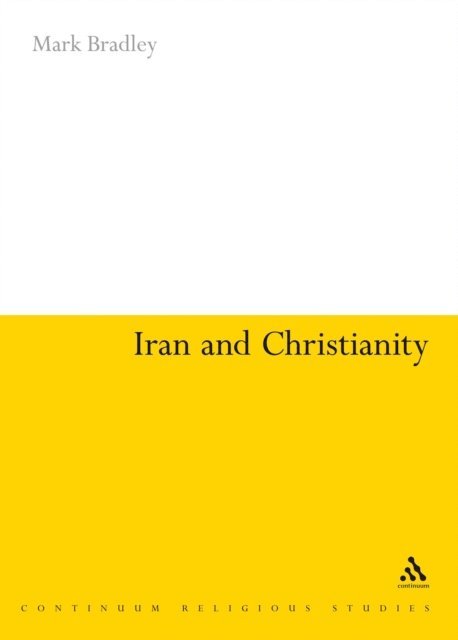 Mark Bradley - Iran and Christianity, E-bok