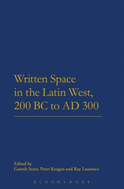 Gareth Sears, Peter Keegan, Ray Laurence - Written Space in the Latin West, 200 BC to AD 300, E-bok