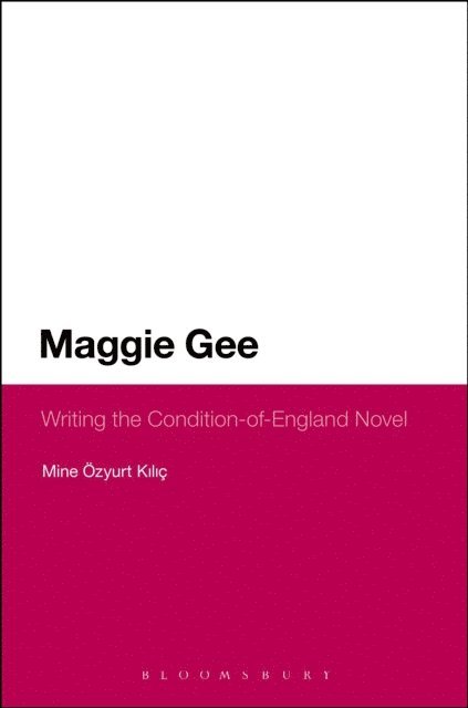 Mine Özyurt Kiliç - Maggie Gee: Writing the Condition-of-England Novel, E-bok