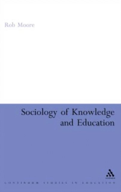 Rob Moore - Sociology of Knowledge and Education, E-bok