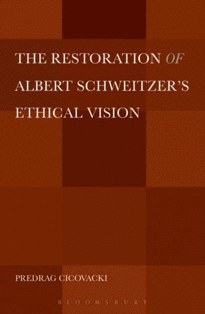 Predrag Cicovacki - Restoration of Albert Schweitzer's Ethical Vision, E-bok