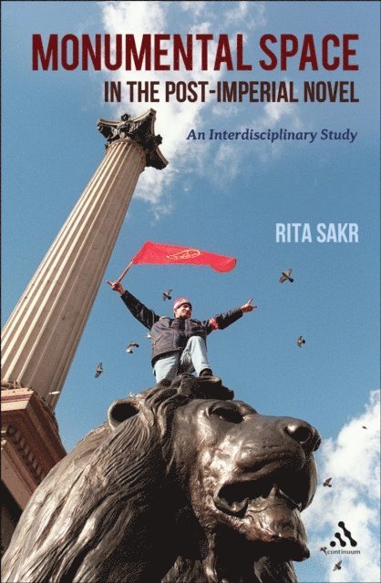 Rita Sakr - Monumental Space in the Post-Imperial Novel, E-bok