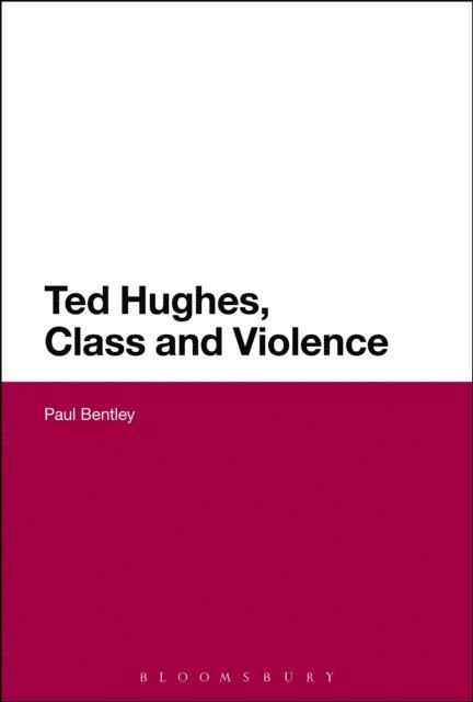 Paul Bentley - Ted Hughes, Class and Violence, E-bok