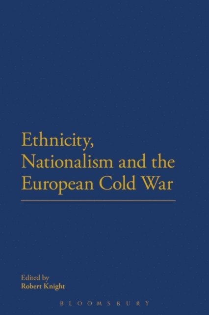Robert Knight - Ethnicity, Nationalism and the European Cold War, E-bok