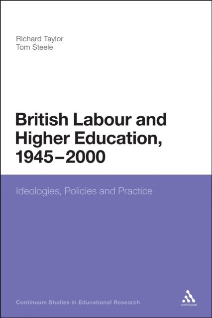 Tom Steele - British Labour and Higher Education, 1945 to 2000, E-bok