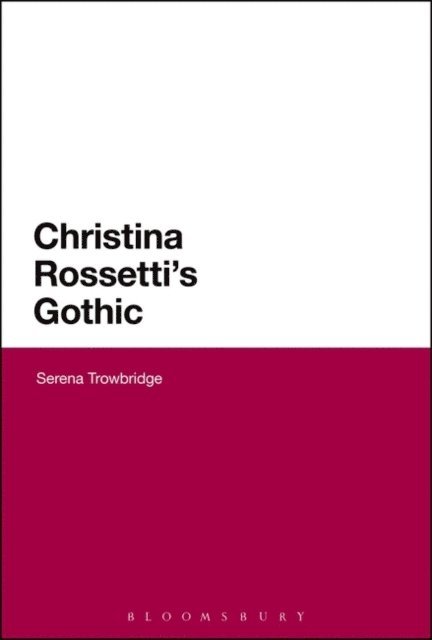 Serena Trowbridge - Christina Rossetti's Gothic, E-bok