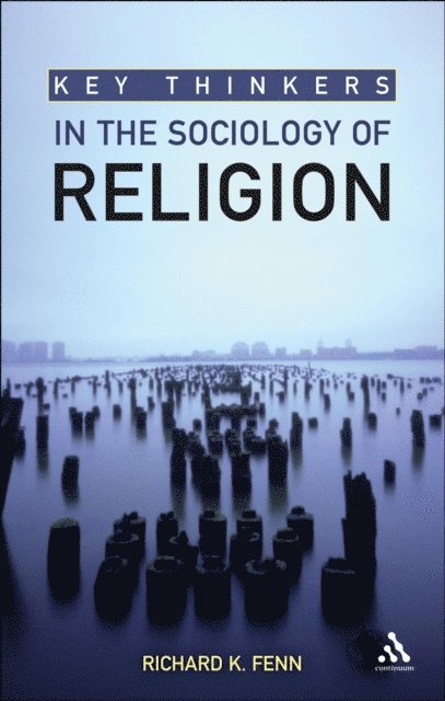 Richard K. Fenn - Key Thinkers in the Sociology of Religion, E-bok