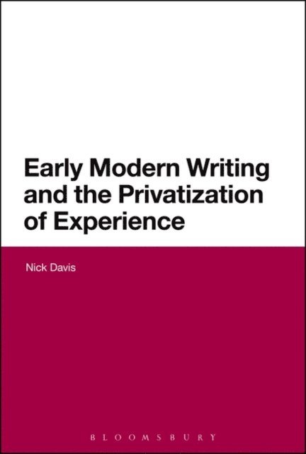 Nick Davis - Early Modern Writing and the Privatization of Experience, E-bok