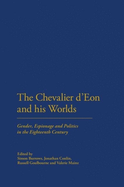 Simon Burrows, Jonathan Conlin, Russell Goulbourne, Valerie Mainz - Chevalier d'Eon and his Worlds, E-bok