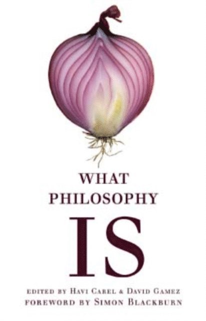 Havi Carel, David Gamez - What Philosophy Is, E-bok