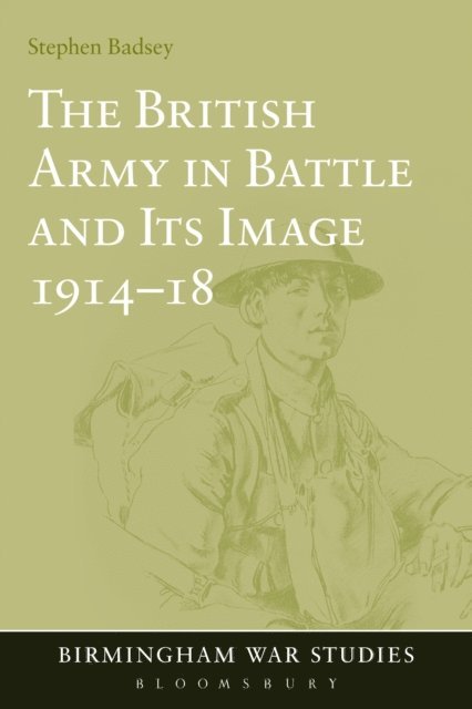 Stephen Badsey - British Army in Battle and Its Image 1914-18, E-bok