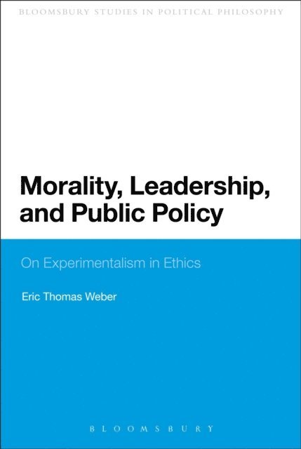 Eric Thomas Weber - Morality, Leadership, and Public Policy, E-bok