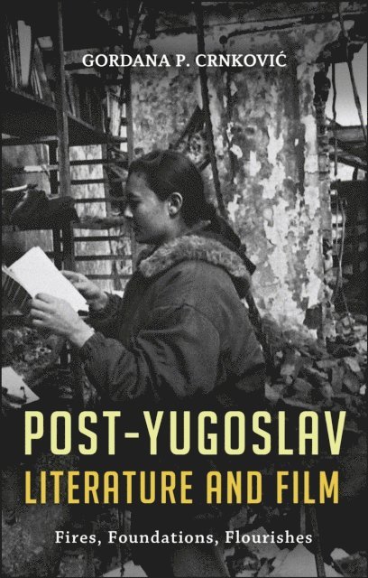 Gordana P. Crnkovic - Post-Yugoslav Literature and Film, E-bok