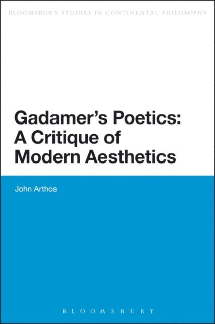 John Arthos - Gadamer's Poetics: A Critique of Modern Aesthetics, E-bok