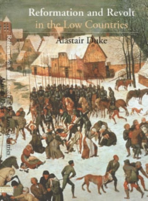 Alastair Duke - Reformation and Revolt in the Low Countries, E-bok