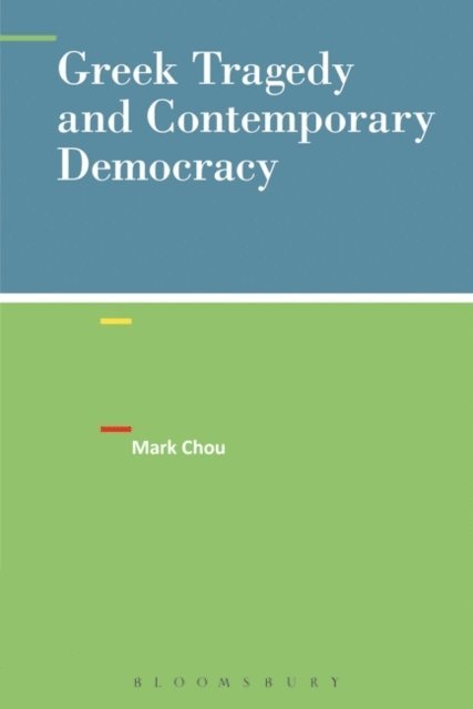 Mark Chou - Greek Tragedy and Contemporary Democracy, E-bok