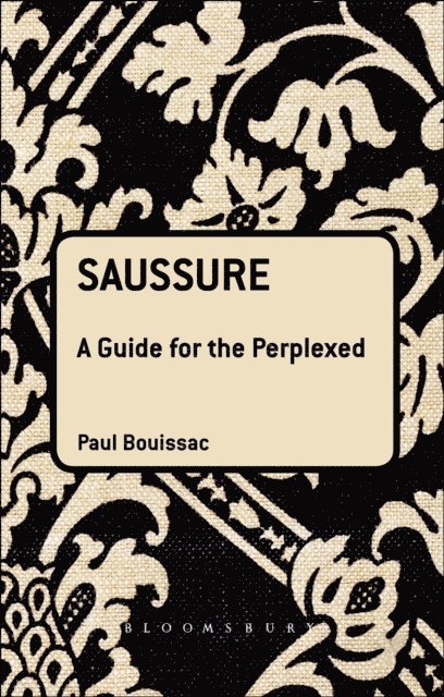 Paul Bouissac - Saussure: A Guide For The Perplexed, E-bok