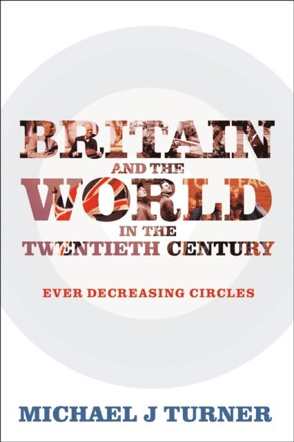 Michael J Turner - Britain and the World in the Twentieth Century, E-bok