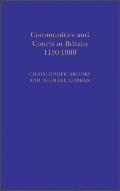 Christopher Brooks - Communities and Courts in Britain, 1150-1900, E-bok