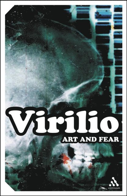 Paul Virilio - Art and Fear, E-bok