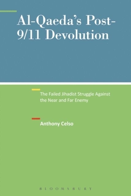 Anthony Celso - Al-Qaeda's Post-9/11 Devolution, E-bok