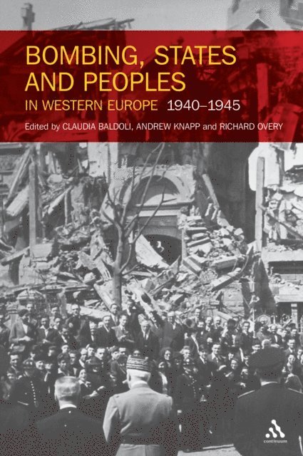 Claudia Baldoli, Andrew Knapp, Richard Overy - Bombing, States and Peoples in Western Europe 1940-1945, E-bok