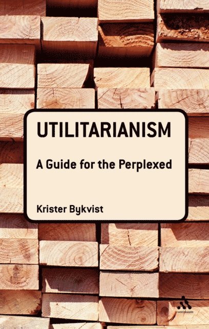 Krister Bykvist - Utilitarianism: A Guide for the Perplexed, E-bok